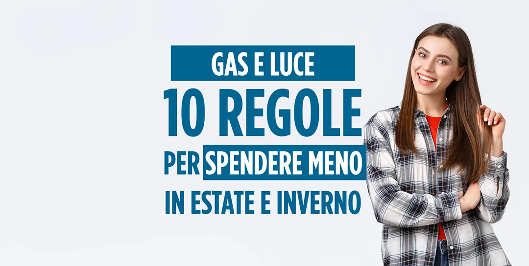 Gas e Luce, le 10 regole per spendere meno sia in Estate che in Inverno